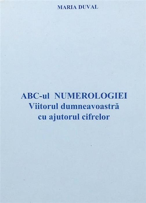 ABC-ul numerologiei. Viitorul dumneavoastra cu ajutorul cifrelor