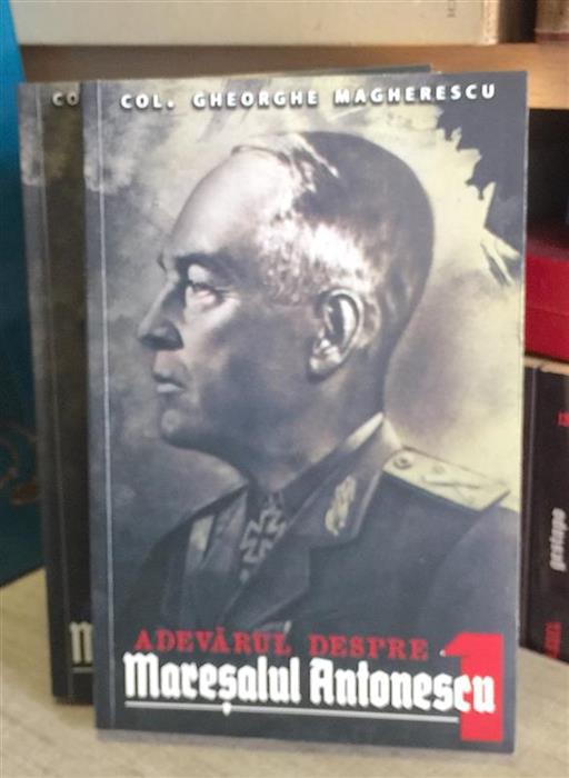 Adevarul despre maresalul Antonescu vol. 1 + vol. 2 