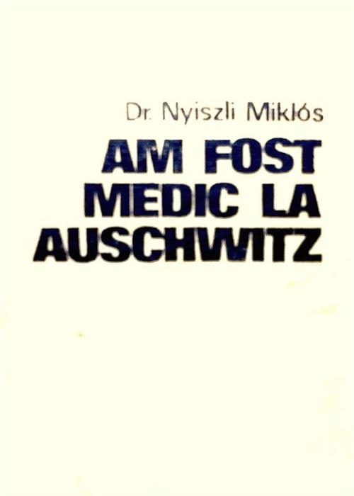 Am fost medic la Auschwitz 