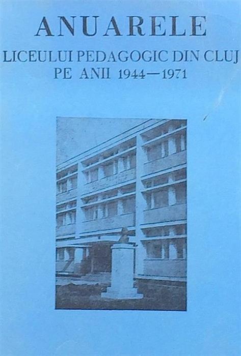 Anuarele Liceului Pedagogic din Cluj pe anii 1944-1971