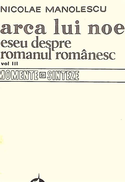 Arca lui Noe. Eseu despre romanul romanesc vol. 3