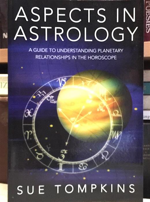 Aspects in Astrology. A Guide to Understanding Planetary Relationships in the Horoscope