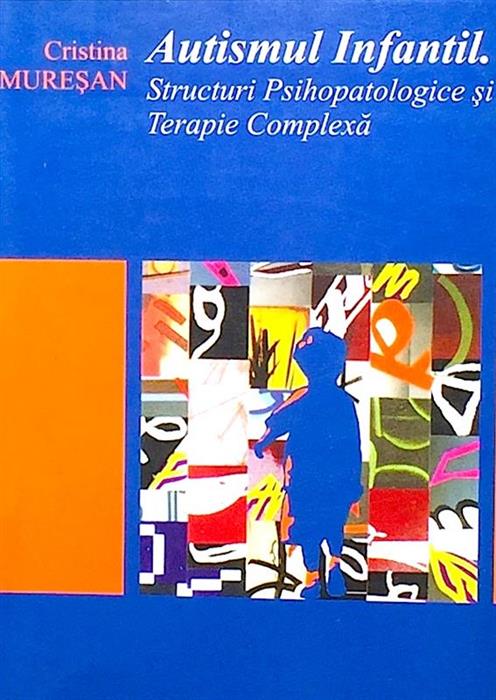 Autismul infantil. Structuri psihopatologice si terapie complexa
