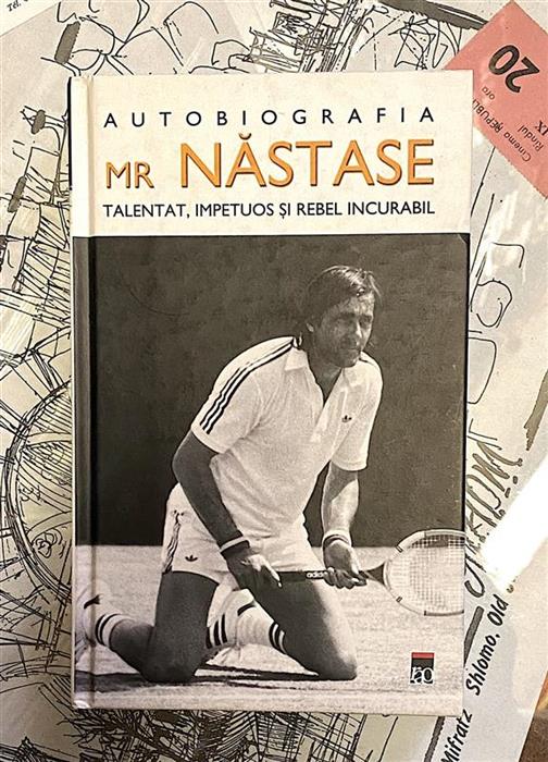 Autobiografia Mr. Nastase. Talentat, impetuos si rebel incurabil
