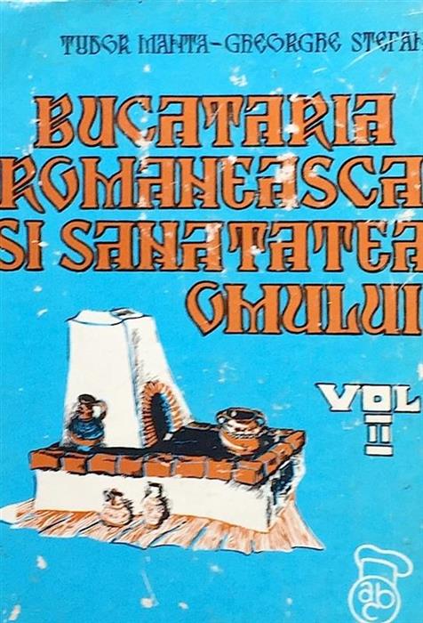 Bucataria romaneasca si sanatatea omului vol. 2