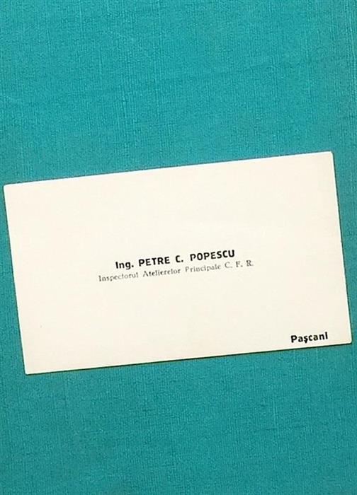 Carte de vizita - Ing. Petre C. Popescu, Inspectorul Atelierelor Principale C. F. R., Pascani