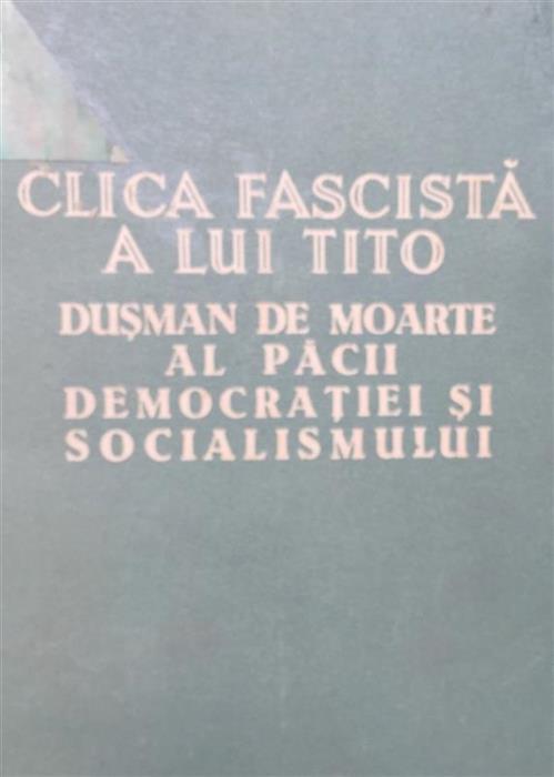Clica fascista a lui Tito - Dusman de moarte al pacii, democratiei si socialismului
