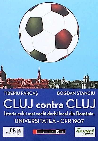 Cluj contra Cluj. Istoria celui mai vechi derbi local din Romania: Universitatea - CFR 1907