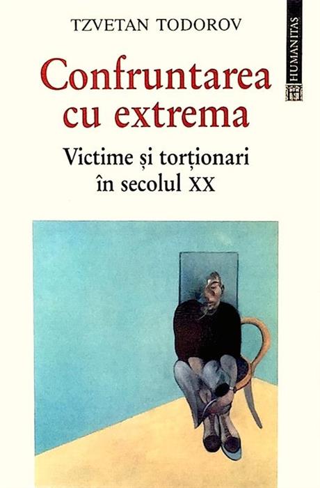 Confruntarea cu extrema. Victime si tortionari in secolul XX
