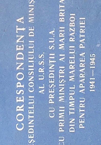 Corespondenta presedintelui Consiliului de Ministri al U.R.S.S. cu presedintii S.U.A. si cu primii ministri ai Marii Britanii din timpul Marelui Razboi pentru Apararea Patriei 1941-1945 vol. 1 + 2