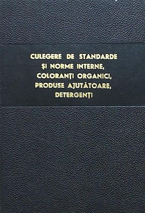 Culegere de standarde si norme interne, coloranti organici, produse ajutatoare, detergenti