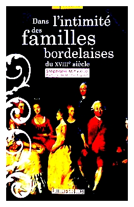 Dans l'intimite des familles bordelaises du XVIII-e siecle