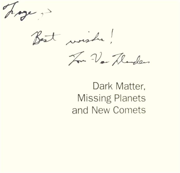 Dark Matter, Missing Planets and New Comets. Paradoxes Resolved, Origins Illuminated [Inscribed and Signed by Author]	Galerie