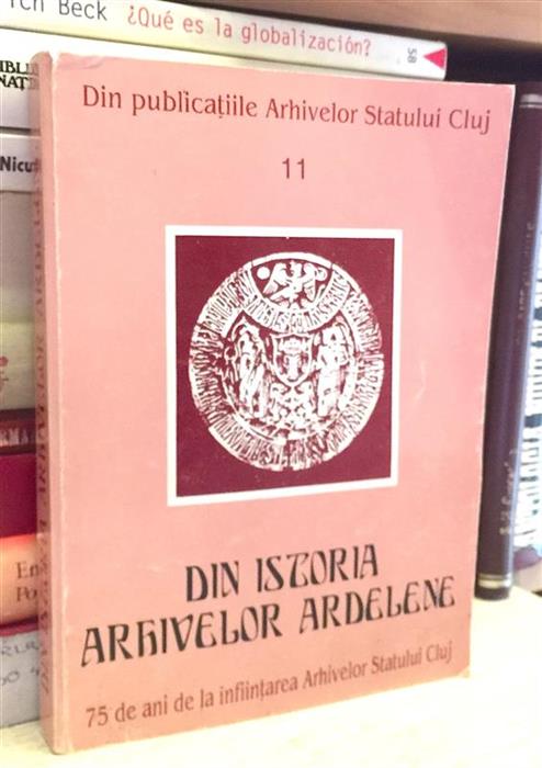 Din istoria arhivelor ardelene. 75 de ani de la infiintarea Arhivelor Statului Cluj