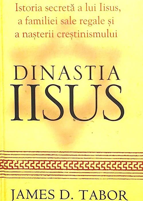 Dinastia IIsus. Isoria secreta a lui Iisus, a familiei sale regale si a nasterii crestinismului