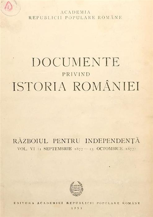 Documente privind istoria Romaniei. Razboiul pentru Independenta. Vol. 6 (1 septembrie 1877 - 15 octombrie 1877)
