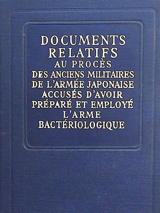 Documents relatifs au proces des anciens militaires de l'armee japonaise accuses d'avoir prepare et employe l'arme bacteriologique