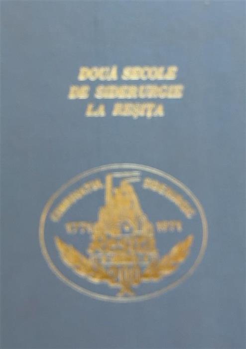 Doua secole de siderurgie la Resita