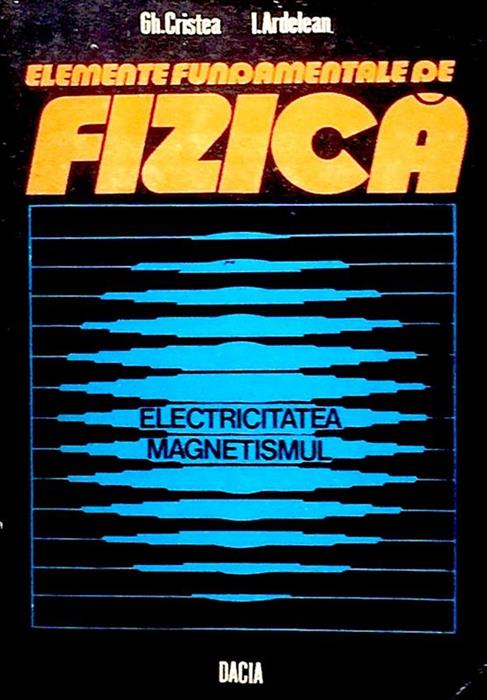 Elemente fundamentale de fizica. Electricitatea - Magnetismul