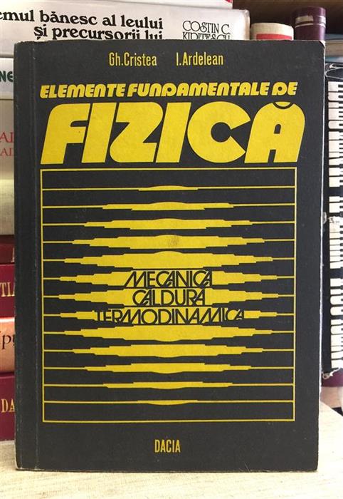 Elemente fundamentale de fizica. Mecanica. Caldura. Termodinamica