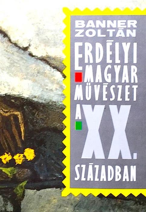 Erdelyi Magyar Muveszet. A XX. Szazadban