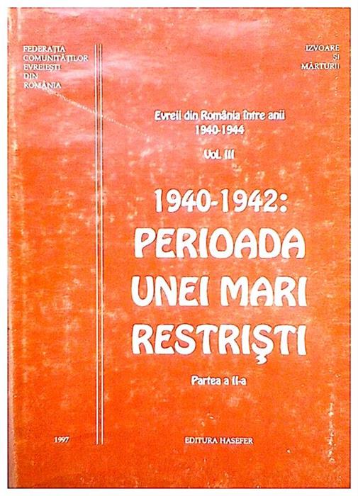 Evreii din Romania intre anii 1940-1944 vol. III,partea II
