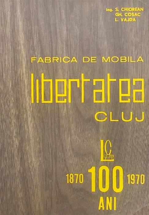 Fabrica de Mobila Libertatea Cluj 1870-1970. O suta ani