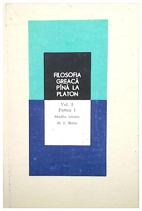 Filosofia greaca pana la Platon vol. I partea 1