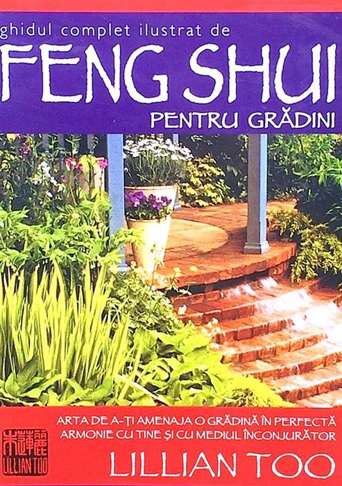 Ghidul complet ilustrat de Feng Shui pentru gradini