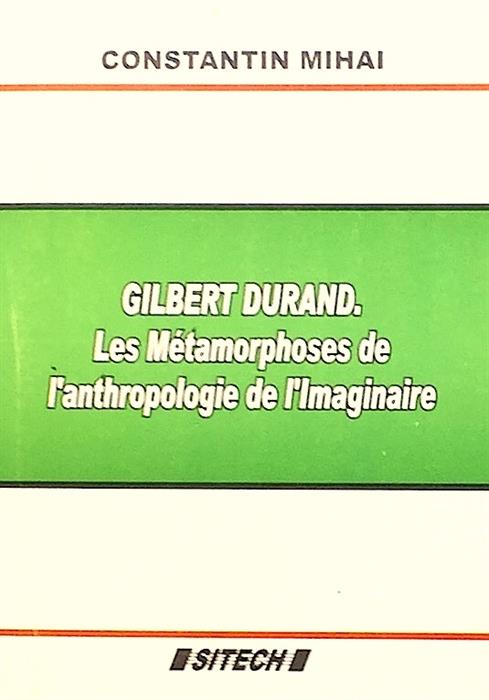 Gilbert Durand. Les Metamorphoses de l'anthropologie de l'Imaginaire