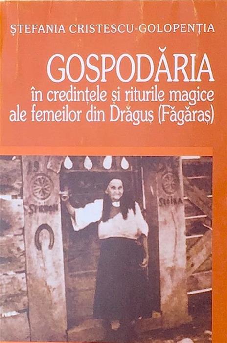 Gospodaria in credintele si riturile magice ale femeilor din Dragus (Fagaras)