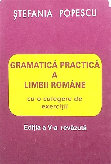 Gramatica pracica a limbii romane cu o culegere de exercitii