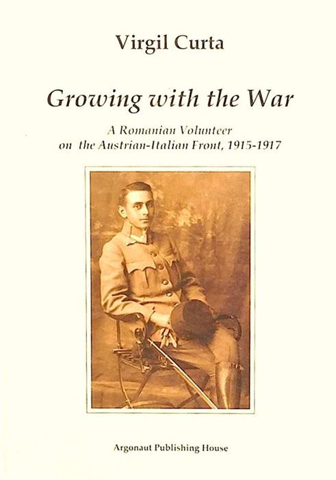 Growing with the War. A Romanian Volunteer on the Austrian-Italian Front 1915-1917