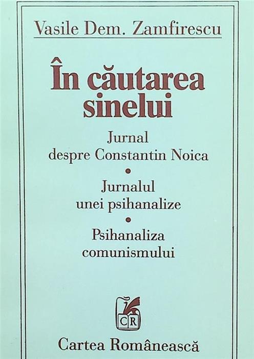 In cautarea sinelui. Jurnal despre Constantin noica. Jurnalul unei psihanalize. Psihanaliza comunismului