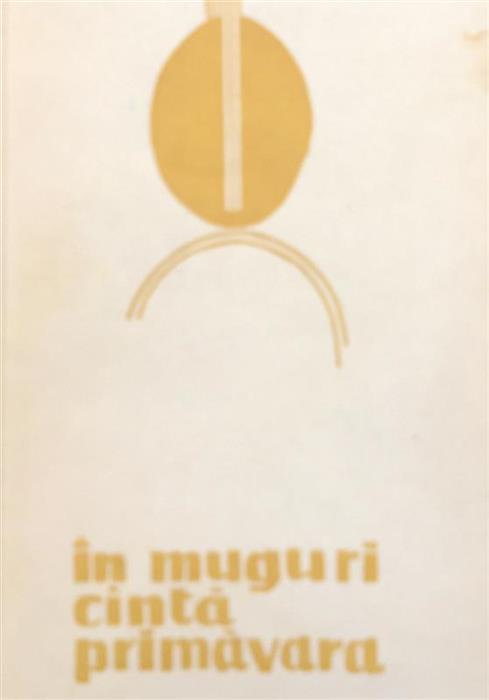 In muguri canta primavara. Culegere de versuri ale elevilor din liceele judetului Cluj, 1969