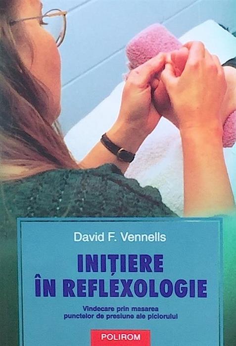 Initiere in reflexologie. Vindecare prin masarea punctelor de presiune ale piciorului