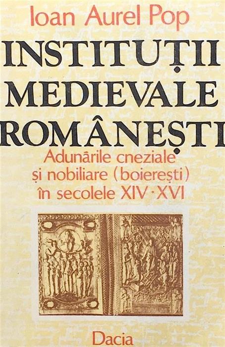 Institutii medievale romanesti. Adunarile cneziale si nobiliare (boieresti) in secolele XIV-XVI