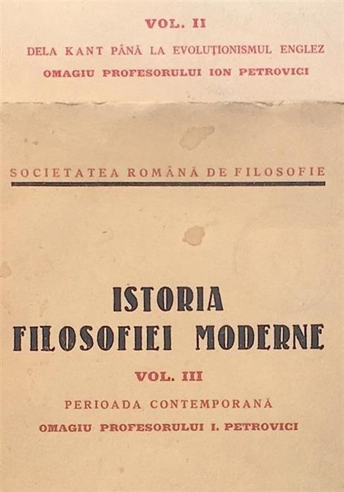 Istoria filosofiei moderne vol. 2 + vol. 3 Omagiu profesorului I. Petrovici