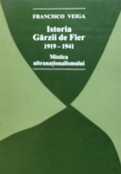 Istoria Garzii de Fier 1919-1941 Mistica ultranationalismului