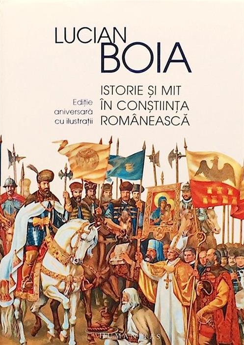 Istorie si mit in constiinta romaneasca. Editie aniversara cu ilustratii
