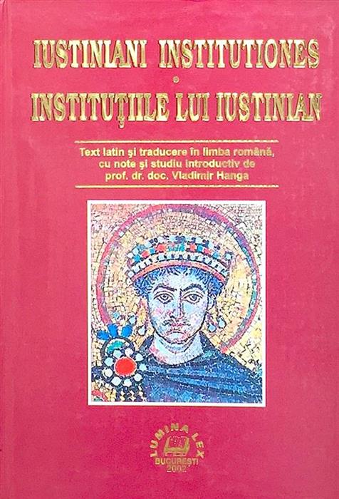 Iustiniani Institutiones / Institutiile lui Iustinian