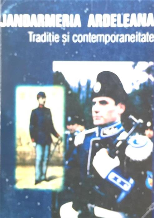 Jandarmeria ardeleana. Traditie si contemporaneitate