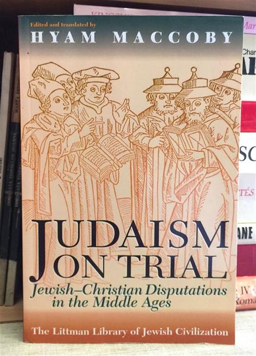 Judaism on Trial: Jewish-Christian Disputations in the Middle Ages