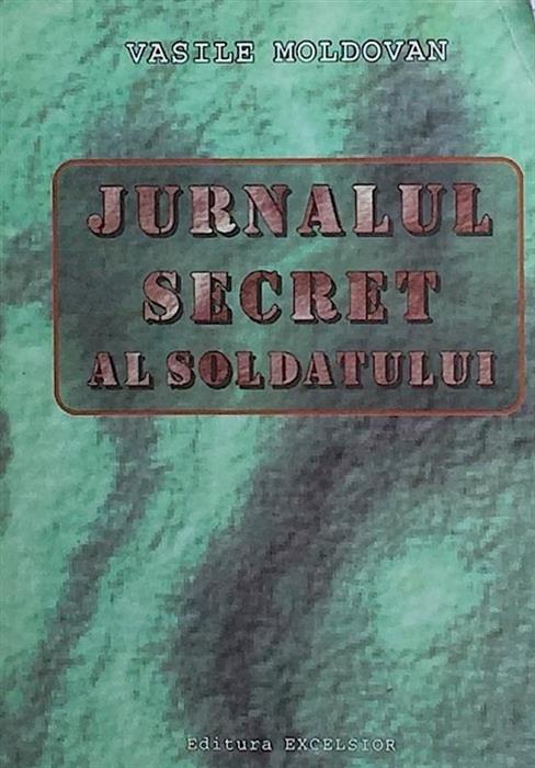 Jurnalul secret al soldatului [cu dedicatia si semnatura autorului]
