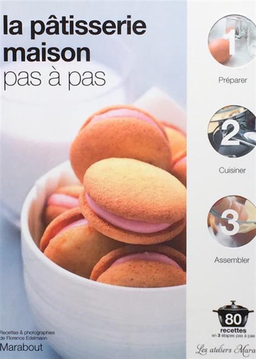 La patisserie maison pas a pas