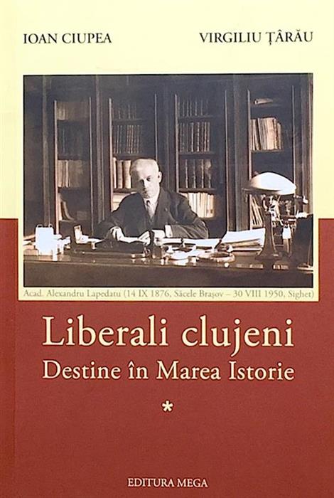 Liberali clujeni. Destine in marea istorie vol. 1 + 2