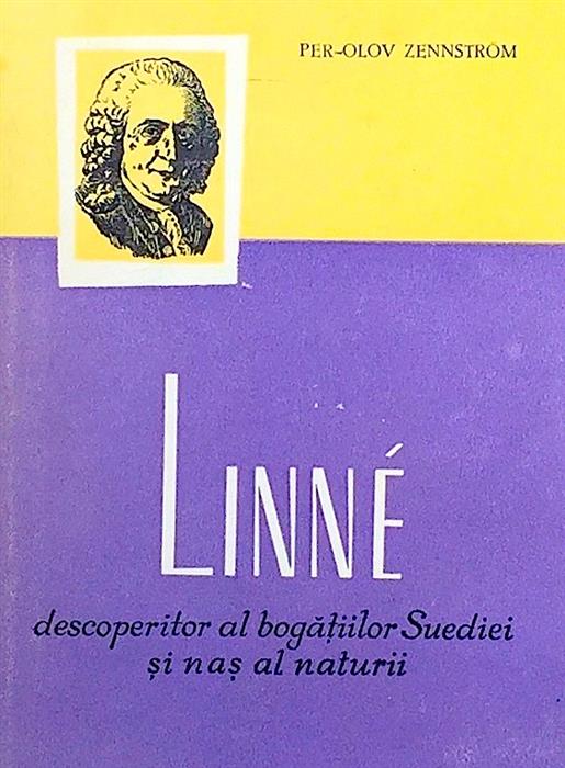 Linne - Descoperitor al bogatiilor Suediei si nas al naturii