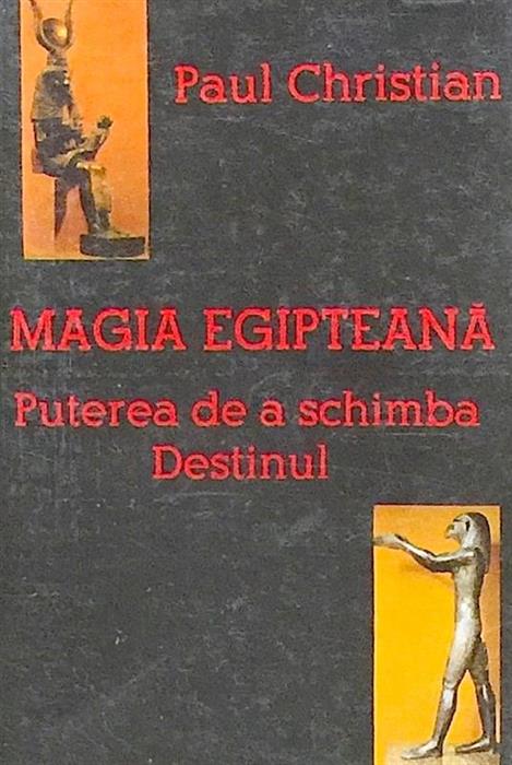 Magia egipteana. Puterea de a schimba destinul