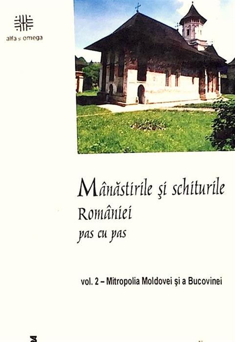 Manastirile si schiturile Romaniei pas cu pas vol. 2 Mitropolia Moldovei si a Bucovinei
