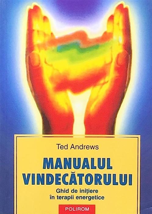 Manualul vindecatorului. Ghid de initiere in terapii energetice